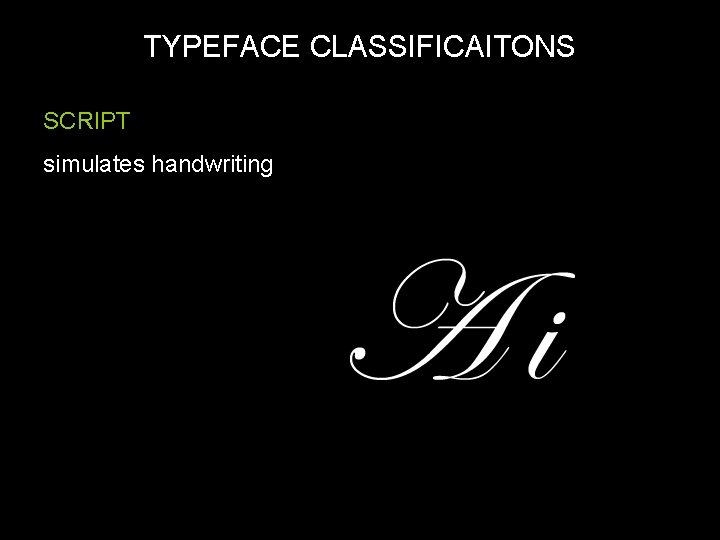 TYPEFACE CLASSIFICAITONS SCRIPT simulates handwriting 