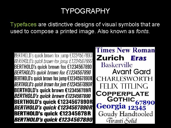 TYPOGRAPHY Typefaces are distinctive designs of visual symbols that are used to compose a