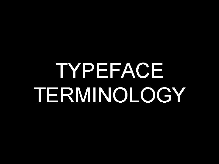 TYPEFACE TERMINOLOGY 