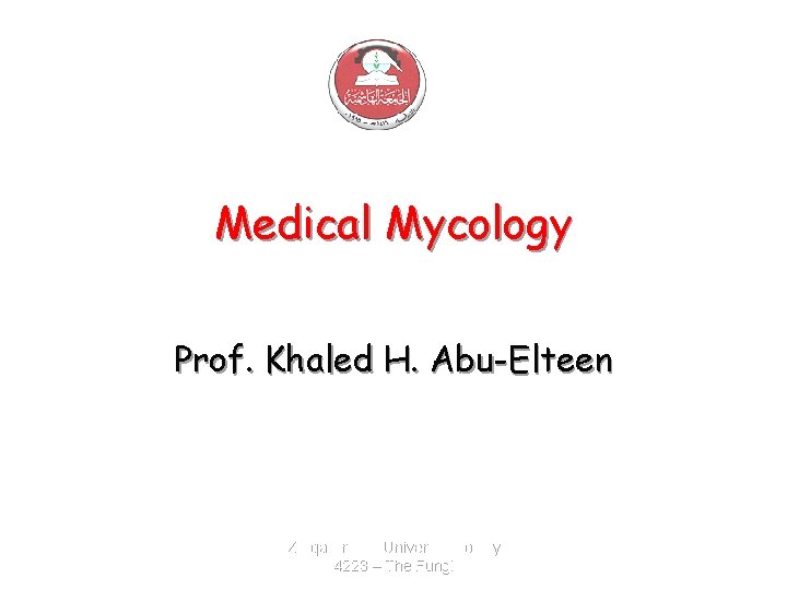 Medical Mycology Prof. Khaled H. Abu-Elteen Zarqa Private University. Biology 4223 – The Fungi