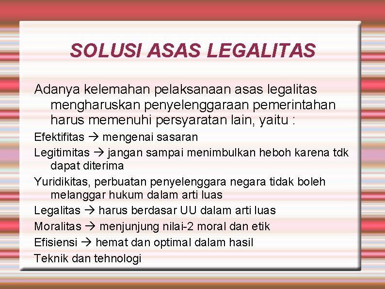 SOLUSI ASAS LEGALITAS Adanya kelemahan pelaksanaan asas legalitas mengharuskan penyelenggaraan pemerintahan harus memenuhi persyaratan