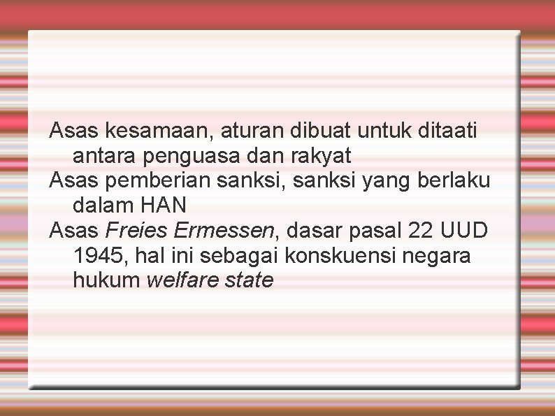 Asas kesamaan, aturan dibuat untuk ditaati antara penguasa dan rakyat Asas pemberian sanksi, sanksi