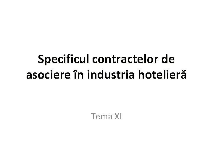 Specificul contractelor de asociere în industria hotelieră Tema XI 