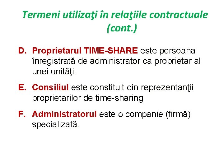 Termeni utilizaţi în relaţiile contractuale (cont. ) D. Proprietarul TIME-SHARE este persoana înregistrată de