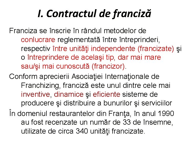 I. Contractul de franciză Franciza se înscrie în rândul metodelor de conlucrare reglementată întreprinderi,