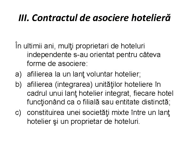 III. Contractul de asociere hotelieră În ultimii ani, mulţi proprietari de hoteluri independente s-au