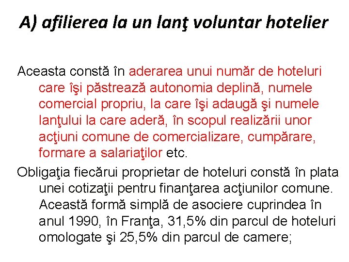 A) afilierea la un lanţ voluntar hotelier Aceasta constă în aderarea unui număr de