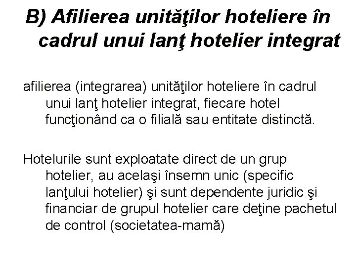 B) Afilierea unităţilor hoteliere în cadrul unui lanţ hotelier integrat afilierea (integrarea) unităţilor hoteliere