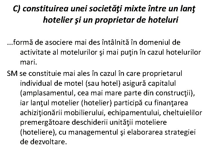 C) constituirea unei societăţi mixte între un lanţ hotelier şi un proprietar de hoteluri.