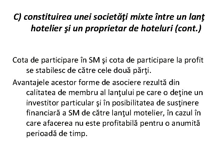 C) constituirea unei societăţi mixte între un lanţ hotelier şi un proprietar de hoteluri