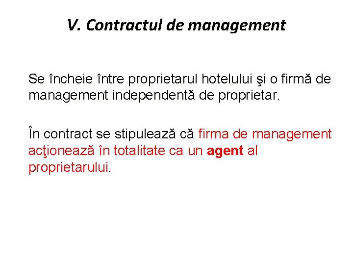 V. Contractul de management Se încheie între proprietarul hotelului şi o firmă de management