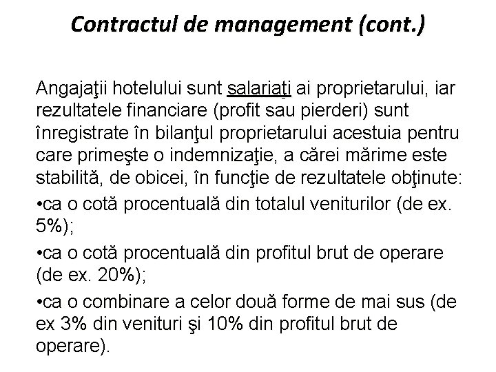 Contractul de management (cont. ) Angajaţii hotelului sunt salariaţi ai proprietarului, iar rezultatele financiare