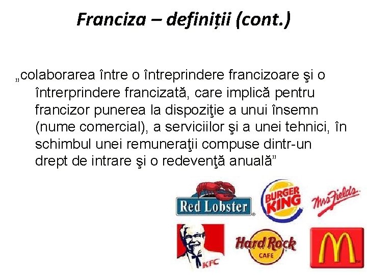 Franciza – definiții (cont. ) „colaborarea între o întreprindere francizoare şi o întrerprindere francizată, Franciza – definiții (cont. ) „colaborarea între o întreprindere francizoare şi o întrerprindere francizată,