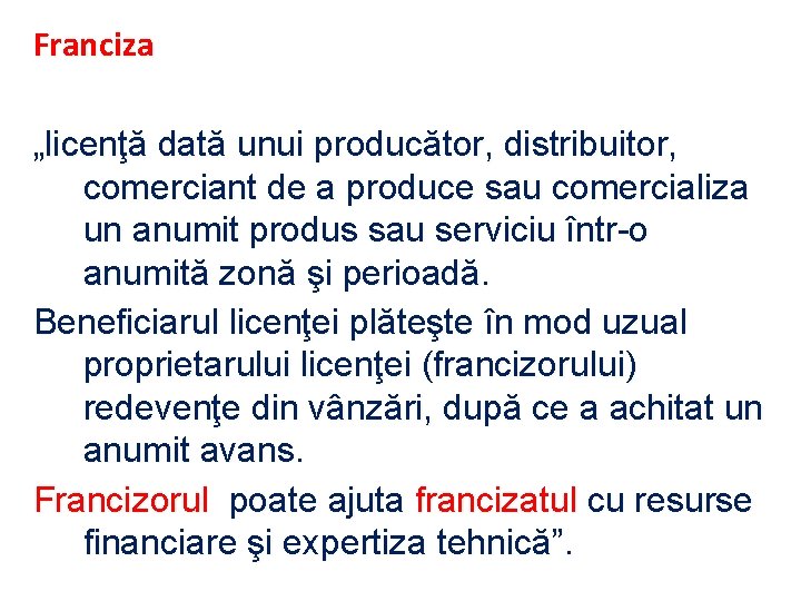 Franciza „licenţă dată unui producător, distribuitor, comerciant de a produce sau comercializa un anumit