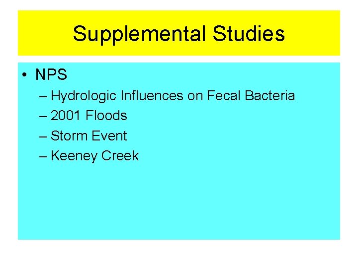 Supplemental Studies • NPS – Hydrologic Influences on Fecal Bacteria – 2001 Floods –