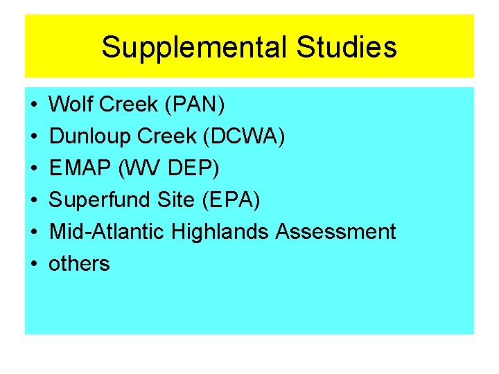 Supplemental Studies • • • Wolf Creek (PAN) Dunloup Creek (DCWA) EMAP (WV DEP)