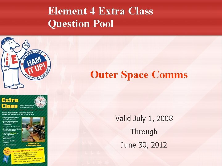 Element 4 Extra Class Question Pool Outer Space Comms Valid July 1, 2008 Through