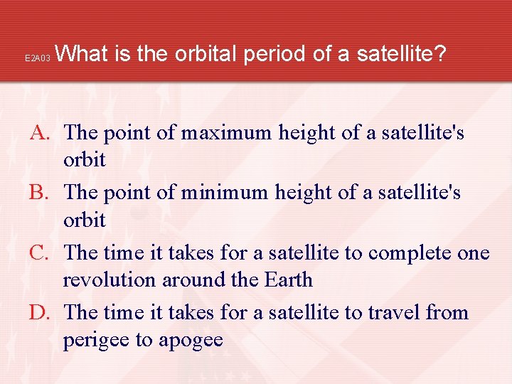 E 2 A 03 What is the orbital period of a satellite? A. The