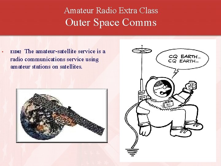 Amateur Radio Extra Class Outer Space Comms • The amateur-satellite service is a radio