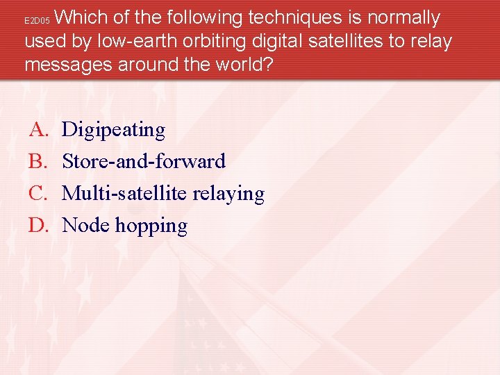 Which of the following techniques is normally used by low-earth orbiting digital satellites to