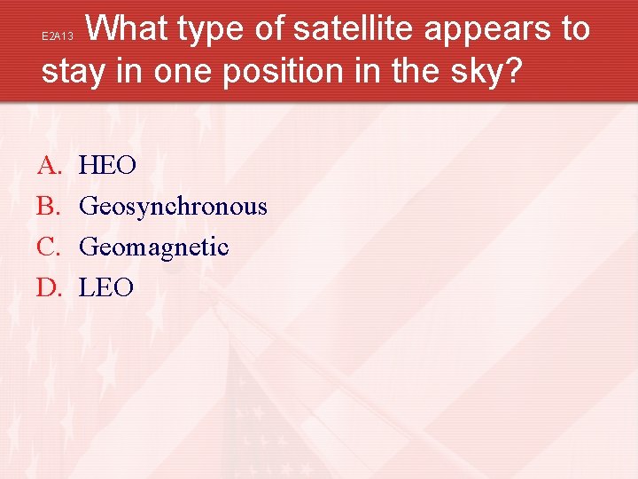 What type of satellite appears to stay in one position in the sky? E