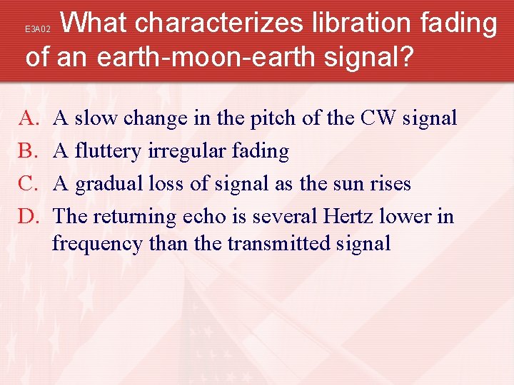 What characterizes libration fading of an earth-moon-earth signal? E 3 A 02 A. B.