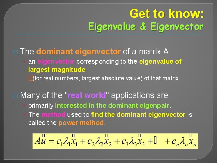 Get to know: Eigenvalue & Eigenvector � The dominant eigenvector of a matrix A