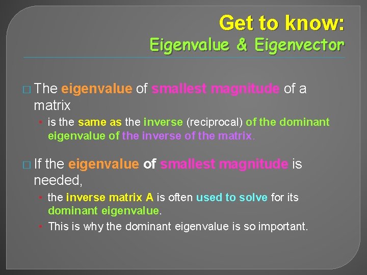 Get to know: Eigenvalue & Eigenvector � The eigenvalue of smallest magnitude of a