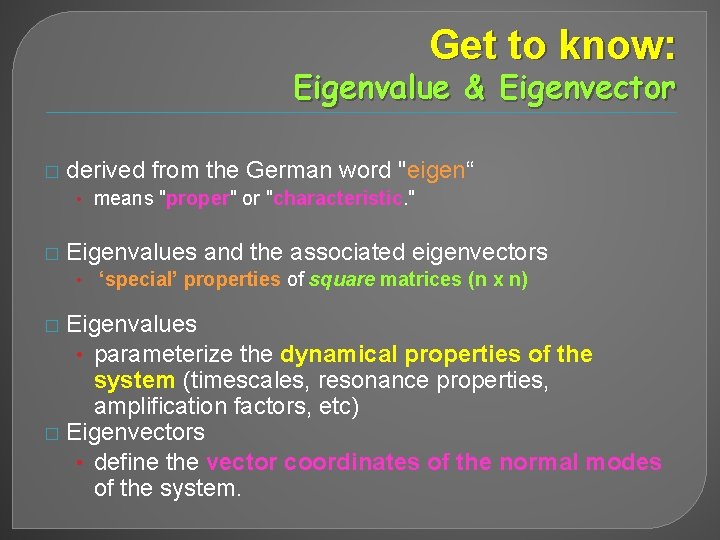 Get to know: Eigenvalue & Eigenvector � derived from the German word "eigen“ •