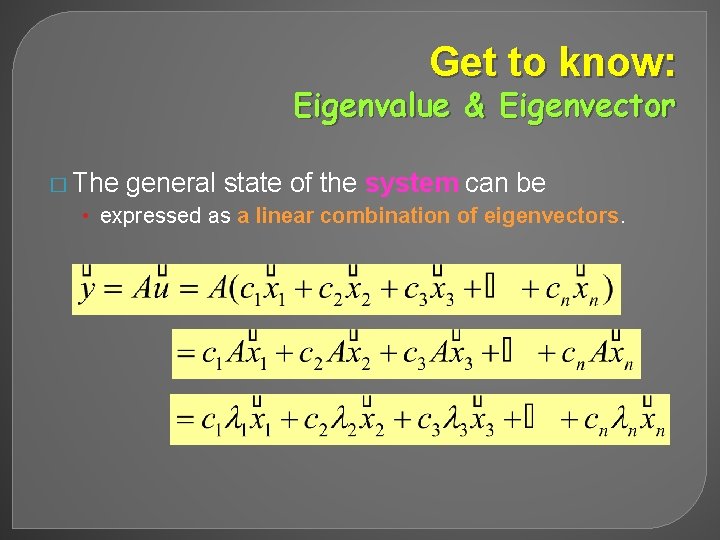 Get to know: Eigenvalue & Eigenvector � The general state of the system can