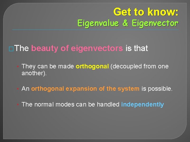 Get to know: Eigenvalue & Eigenvector �The beauty of eigenvectors is that • They