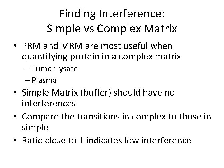 Finding Interference: Simple vs Complex Matrix • PRM and MRM are most useful when