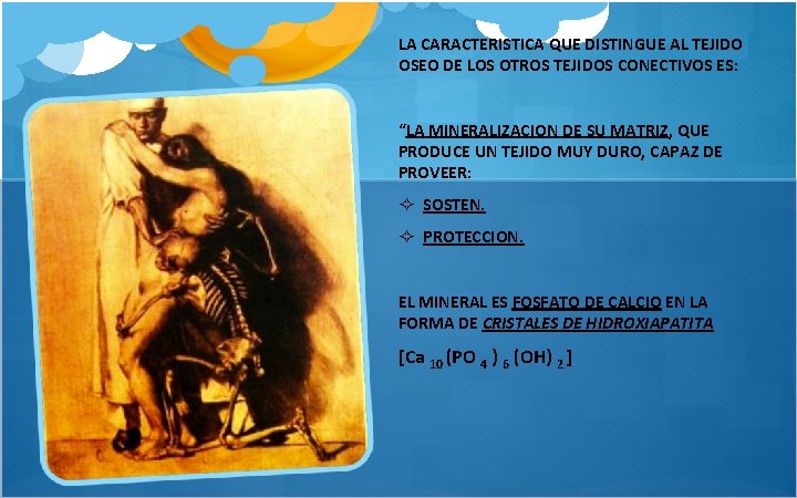 LA CARACTERISTICA QUE DISTINGUE AL TEJIDO OSEO DE LOS OTROS TEJIDOS CONECTIVOS ES: “LA