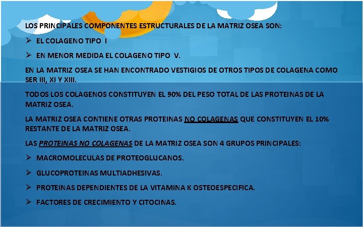 LOS PRINCIPALES COMPONENTES ESTRUCTURALES DE LA MATRIZ OSEA SON: Ø EL COLAGENO TIPO I