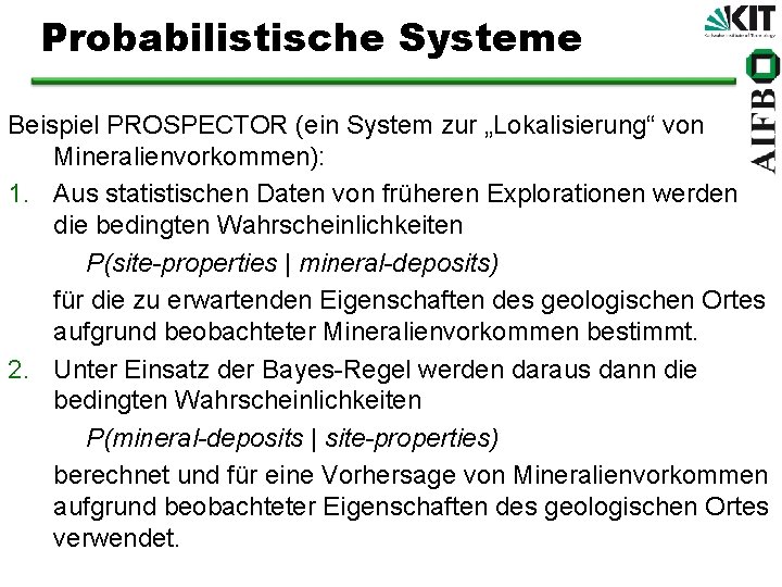 Probabilistische Systeme Beispiel PROSPECTOR (ein System zur „Lokalisierung“ von Mineralienvorkommen): 1. Aus statistischen Daten