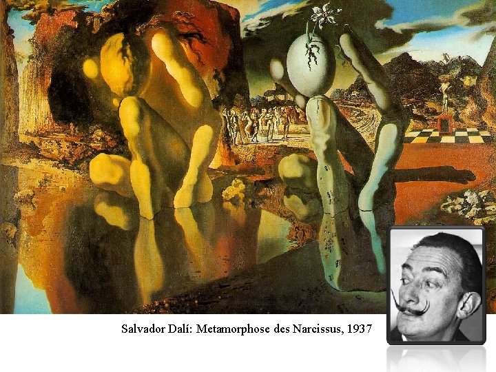 Teil 10 Unsicheres Wissen Salvador Dalí: Metamorphose des Narcissus, 1937 