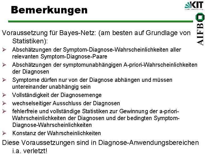 Bemerkungen Voraussetzung für Bayes-Netz: (am besten auf Grundlage von Statistiken): Ø Abschätzungen der Symptom-Diagnose-Wahrscheinlichkeiten