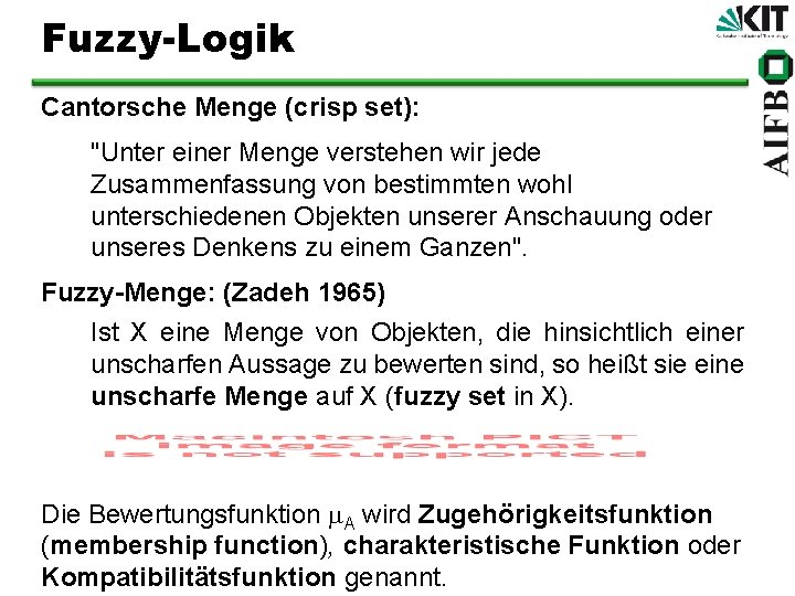 Fuzzy-Logik Cantorsche Menge (crisp set): "Unter einer Menge verstehen wir jede Zusammenfassung von bestimmten
