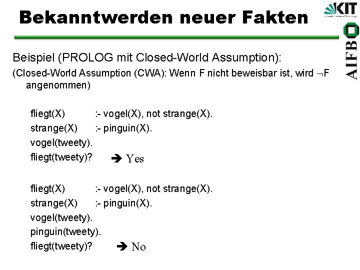 Bekanntwerden neuer Fakten Beispiel (PROLOG mit Closed-World Assumption): (Closed-World Assumption (CWA): Wenn F nicht