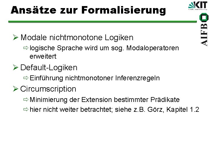 Ansätze zur Formalisierung Ø Modale nichtmonotone Logiken ðlogische Sprache wird um sog. Modaloperatoren erweitert