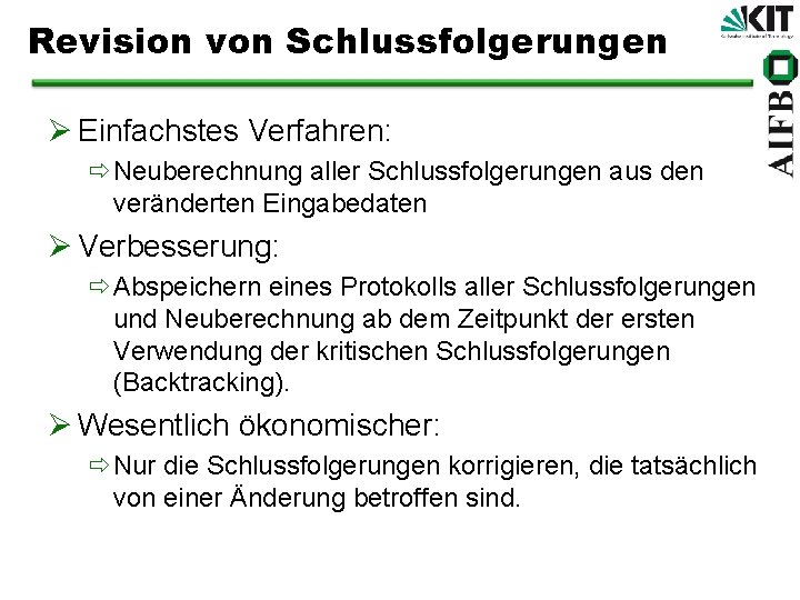 Revision von Schlussfolgerungen Ø Einfachstes Verfahren: ðNeuberechnung aller Schlussfolgerungen aus den veränderten Eingabedaten Ø