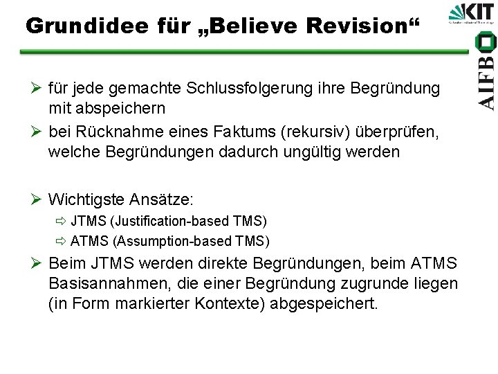 Grundidee für „Believe Revision“ Ø für jede gemachte Schlussfolgerung ihre Begründung mit abspeichern Ø