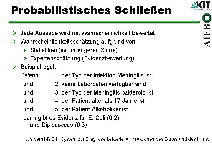 Probabilistisches Schließen Ø Jede Aussage wird mit Wahrscheinlichkeit bewertet Ø Wahrscheinlichkeitsschätzung aufgrund von Ø