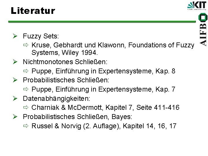 Literatur Ø Fuzzy Sets: ð Kruse, Gebhardt und Klawonn, Foundations of Fuzzy Systems, Wiley