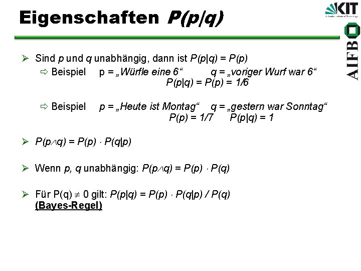 Eigenschaften P(p|q) Ø Sind p und q unabhängig, dann ist P(p|q) = P(p) ð