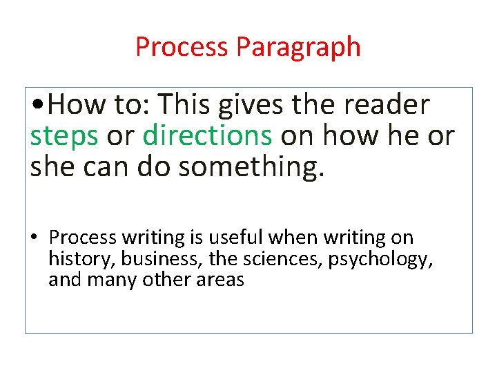 Process Paragraph • How to: This gives the reader steps or directions on how
