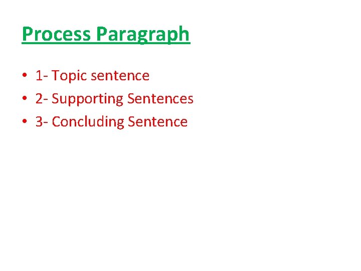 Process Paragraph • 1 - Topic sentence • 2 - Supporting Sentences • 3