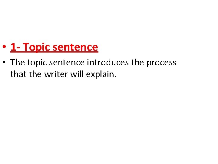  • 1 - Topic sentence • The topic sentence introduces the process that