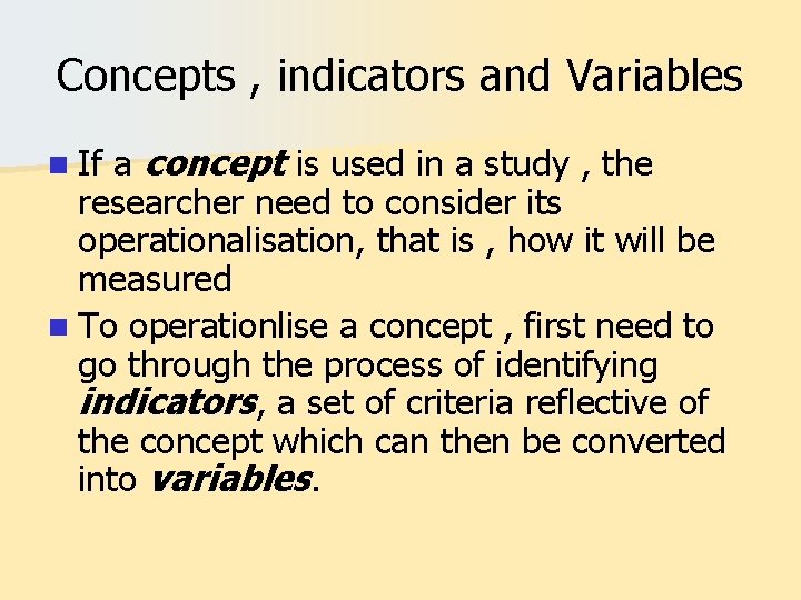 Concepts , indicators and Variables a concept is used in a study , the