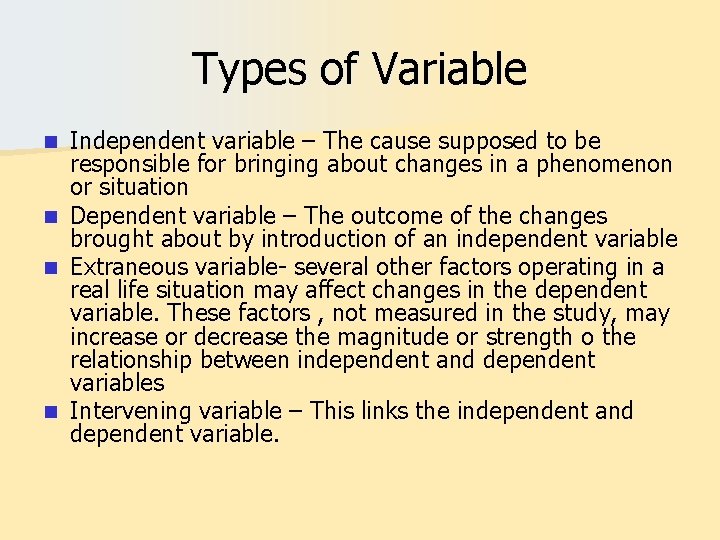 Types of Variable n n Independent variable – The cause supposed to be responsible